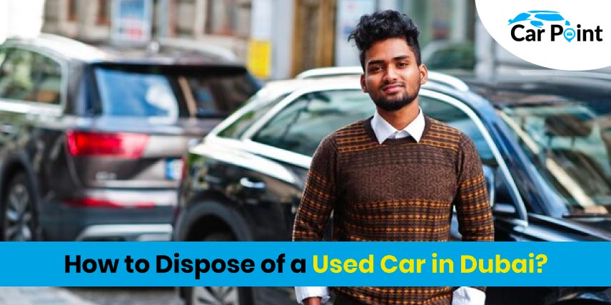 https://api.carpoint.ae/aritcles/How-to-Dispose-of-a-Used-Car-in-Dubai.jpg