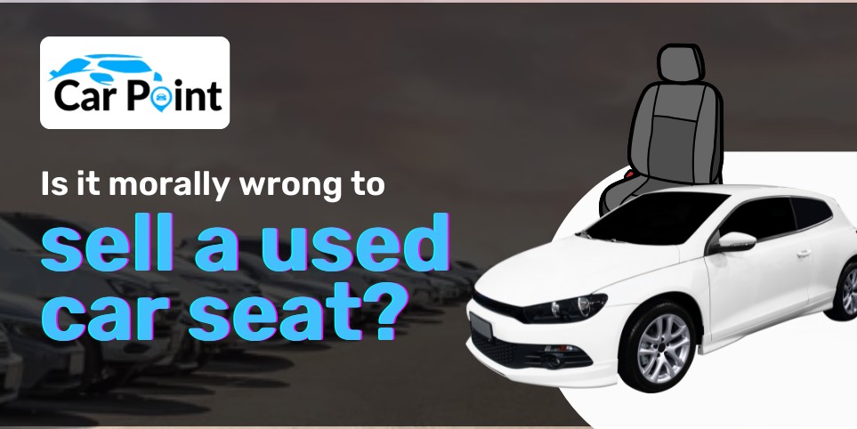 https://api.carpoint.ae/aritcles/Is-it-morally-wrong-to-sell-a-used-car-seat.jpg