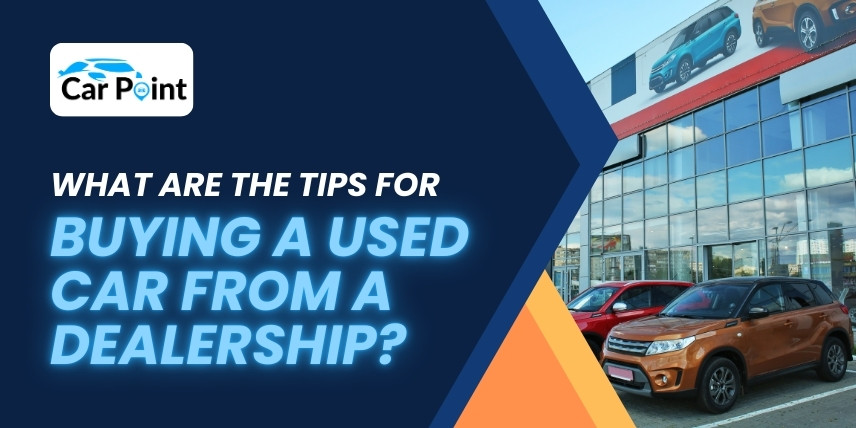 https://api.carpoint.ae/aritcles/What-are-the-tips-for-buying-a-used-car-from-a-dealership.jpg